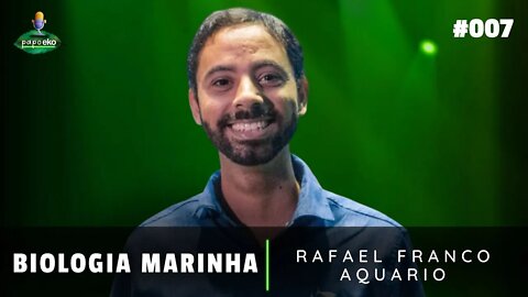 TUDO SOBRE A VIDA MARINHA | Papo Eko com Rafael Franco, Aquario #EP07 |