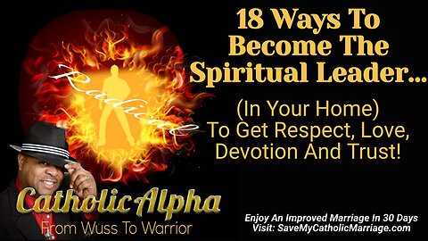 18 Ways To Become The Spiritual Leader Of Your Home For Respect , Love, Devotion, And Trust (ep156)