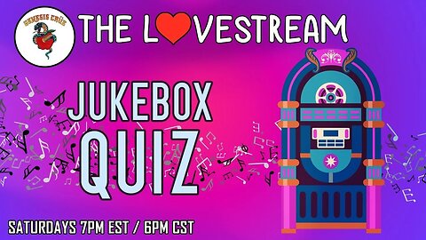 Saturday Night LoveStream with the Genesis Crüe! The Jukebox Quiz!