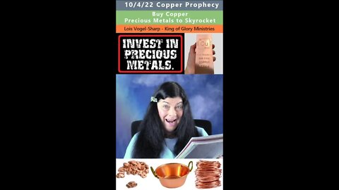 Buy Copper, Precious Metals prophecy - Lois Vogel-Sharp 10/14/22