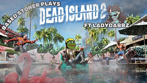 Based gaming ft Ladydabbz| dead island 2 | kill it with fire!!!