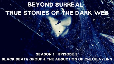 Beyond Surreal: True Stories of the Dark Web - Black Death Group & the Abduction of Chloe Ayling