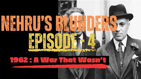 Episode#4 Nehru's Blunders | 1962 : A War That Wasn't #nehru