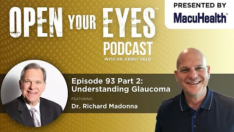 Ep 93 Part 2 - "Understanding Glaucoma" Dr. Richard Madonna