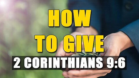 How To Give - 2 Corinthians 9:6