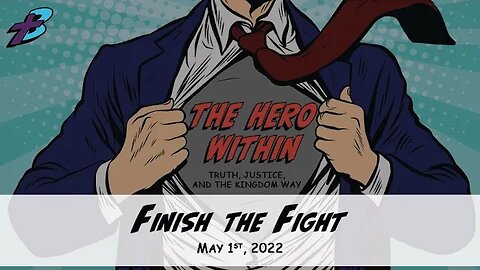 May 1, 2022: The Hero Within - Finish the Fight (Pastor Steve Cassell)