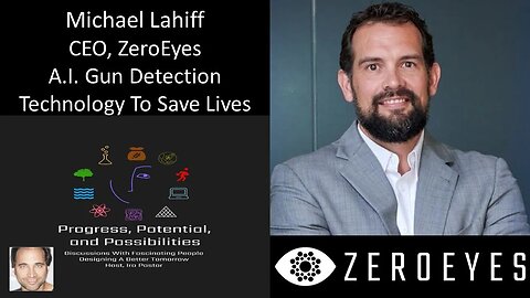Michael Lahiff - CEO, ZeroEyes - A.I. Gun Detection Technology To Aid First Responders & Save Lives