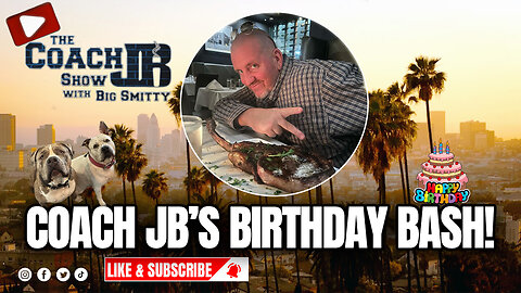 COACH JB'S BIRTHDAY BASH! | THE COACH JB SHOW WITH BIG SMITTY