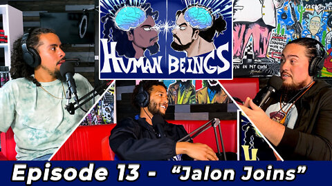 Human Beings Podcast Episode 13 - Jalon Joins