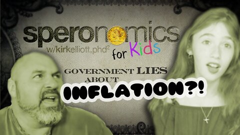 WHAT? The Government LIES About Inflation??! - SPERONOMICS for Kids w/ Abigail & Dr. Kirk Elliott