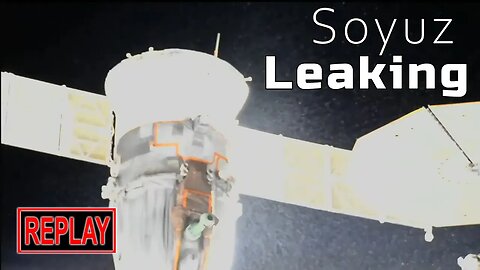 REPLAY: Soyuz leaking coolant; Russian spacewalk canceled! (15 Dec 2022)