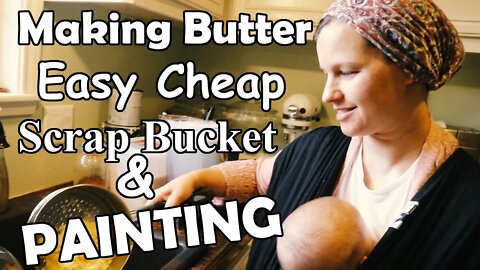 Maintaining The Home/Painting/Butter/ Cheap Scrap Bucket/Family Team!!