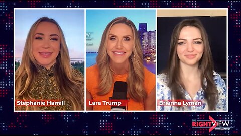 Lara Trump, Stephanie Hamill, Brianna Lyman