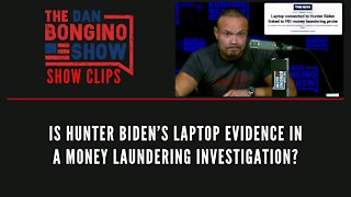 Is Hunter Biden’s laptop evidence in a money laundering investigation? - Dan Bongino Show Clips
