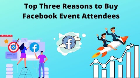 Top Three Reasons to Buy Facebook Event Attendees