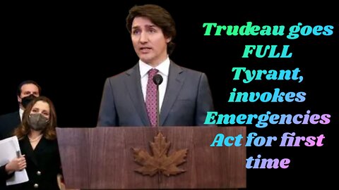 Trudeau goes FULL Tyrant, invokes Emergencies Act for the first time.