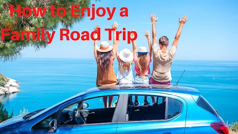 How to Enjoy a Family Road Trip