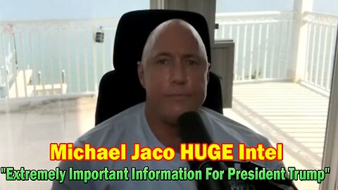 Michael Jaco HUGE Intel 5.31.23: "Extremely Important Information For President Trump"