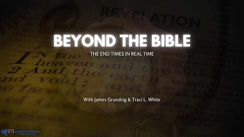 Beyond The Bible EP. 3 | The End Times In Real Times w/James Grundvig & Traci White
