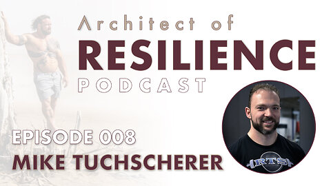 Architect of Resilience - EP8 with Mike Tuchscherer