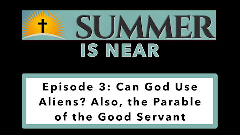 Episode 3: Can God Use Aliens? Also, the Parable of the Good Servant