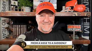 From a Siege to a Suddenly | Give Him 15: Daily Prayer with Dutch | February 1, 2022