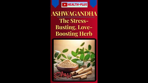 Ashwagandha - The Stress-Busting, Love-Boosting Herb
