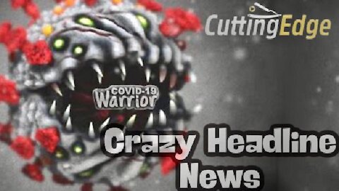 CuttingEdge: Crazy Headline News (8/18/2021)