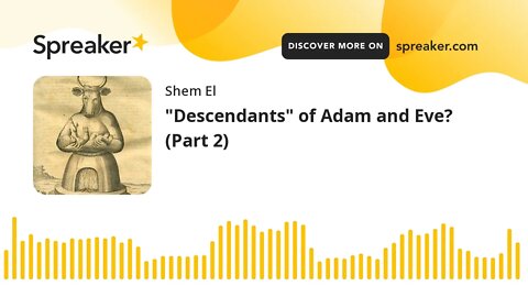 "Descendants" of Adam and Eve? (Part 2)