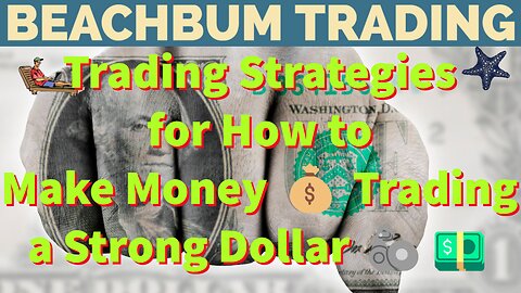 Trading Strategies for How to Make Money Trading with a Strong Dollar