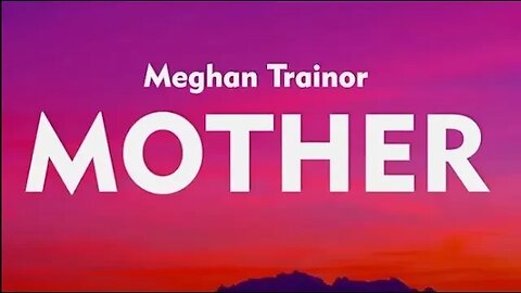 Meghan Trainor - Mother (Lyrics)