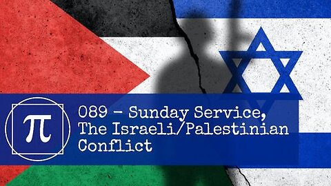 089 - Sunday Service, The Israeli/Palestinian Conflict