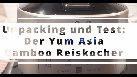 Unpacking und Test: Bamboo Reiskocher von Yum Asia.