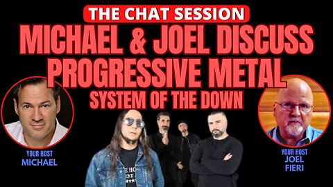 MICHAEL & JOEL DISCUSS PROGRESSIVE METAL: SYSTEM OF THE DOWN | THE CHAT SESSION