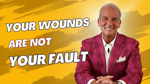 Your Wounds Are Not Your Fault and Who IS to Blame For Your Suffering