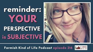 Your Perspective is Subjective | Farmish Kind of Life Podcast | Epi 216 (10-11-22)