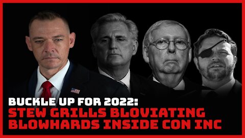 Buckle Up for 2022: Stew Grills Bloviating Blowhards Inside Con INC