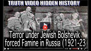 Terror under Jewish Bolshevik forced Famine in Russia 1921-23