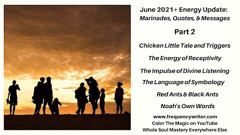 June 2021+ Marinades: Chicken Little Triggers, The Energy of Receptivity, The Language of Symbology