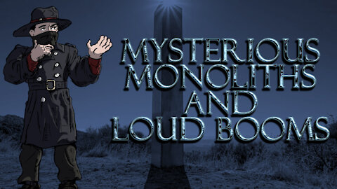 Mysterious Monoliths and Loud Booms