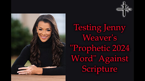 Testing Jenny Weaver's "Prophet 2024 Word" Against Scripture