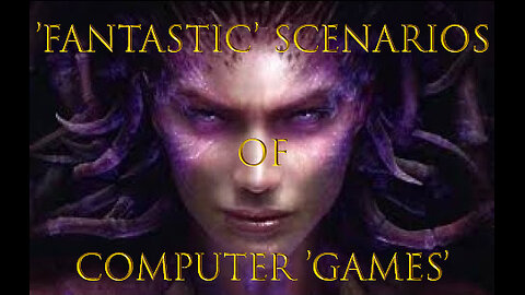 Computer "games" and their "fantastic" scenarios.