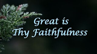 Great is Thy Faithfulness / Beautiful Hymn with lyrics