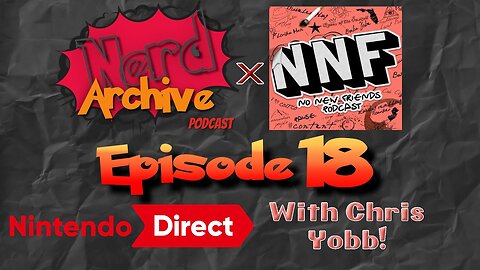 Nintendo Direct with Chris Yobb! Nerd Archive Podcast-EP 18