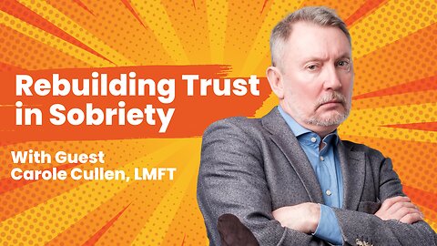 Rebuilding Trust in Sobriety with guest Carole Cullen, LMFT