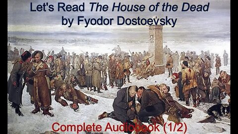 Let's Read The House of the Dead by Fyodor Dostoevsky (Audiobook 1/2)