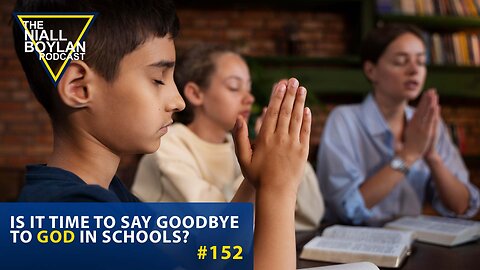 #152 Is It Time To Say Goodbye To God In Schools?