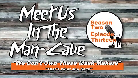 Ep. 44 WE DON'T OWN THESE MASK MAKERS