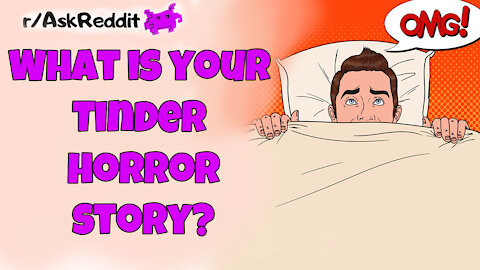 Horror dating stories in TINDER |Ask Reddit|
