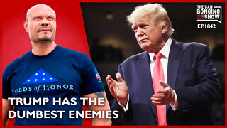 Trump Has The Dumbest Enemies (Ep. 1843) - The Dan Bongino Show
